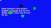 View Common Core Grade 6 English Language Arts Secrets Study Guide: Ccss Test Review for the