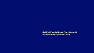 Get Full Family Nurse Practitioner Q A Flashcards D0nwload P-DF