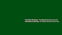 Trial New Releases  The Best Business Schools  Admissions Secrets: A Former Harvard Business