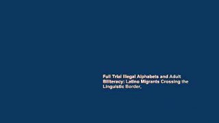 Full Trial Illegal Alphabets and Adult Biliteracy: Latino Migrants Crossing the Linguistic Border,