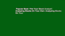 Popular Book  Fire Your Stock Analyst!: Analyzing Stocks On Your Own: Analyzing Stocks On Your