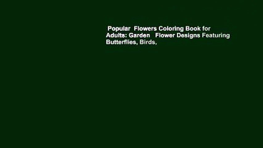 Popular  Flowers Coloring Book for Adults: Garden   Flower Designs Featuring Butterflies, Birds,