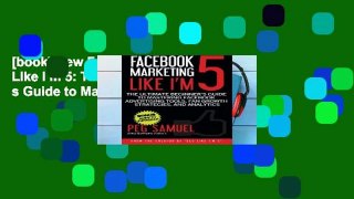[book] New Facebook Marketing Like I m 5: The Ultimate Beginner s Guide to Mastering Facebo
