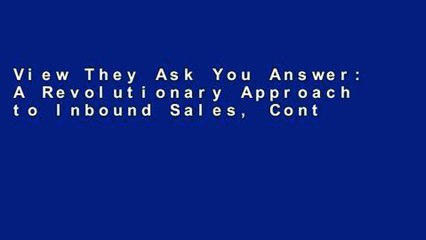 View They Ask You Answer: A Revolutionary Approach to Inbound Sales, Content Marketing, and Today