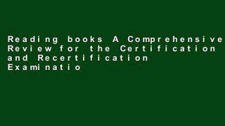 Reading books A Comprehensive Review for the Certification and Recertification Examinations for