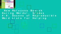 New Releases Banish Boring Words!, Grades 4-8: Dozens of Reproducible Word Lists for Helping