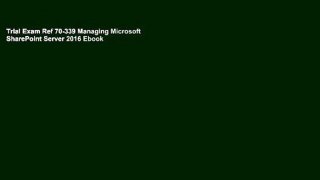 Trial Exam Ref 70-339 Managing Microsoft SharePoint Server 2016 Ebook