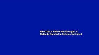 New Trial A PhD Is Not Enough!: A Guide to Survival in Science Unlimited