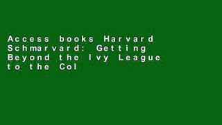 Access books Harvard Schmarvard: Getting Beyond the Ivy League to the College That Is Best for You