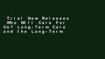 Trial New Releases  Who Will Care For Us? Long-Term Care and the Long-Term Workforce: Long-Term
