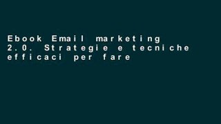 Ebook Email marketing 2.0. Strategie e tecniche efficaci per fare business Full