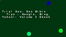 Trial Seo: Seo Bible   Tips - Google, Bing, Yahoo!: Volume 3 Ebook