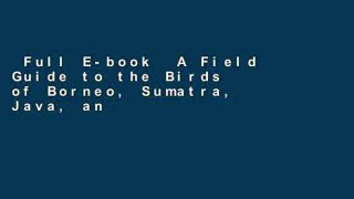 Full E-book  A Field Guide to the Birds of Borneo, Sumatra, Java, and Bali: The Greater Sunda