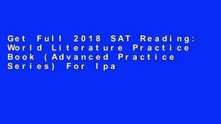 Get Full 2018 SAT Reading: World Literature Practice Book (Advanced Practice Series) For Ipad