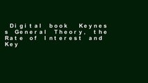 Digital book  Keynes s General Theory, the Rate of Interest and Keynesian  Economics Unlimited