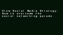 View Social Media Strategy: How to overcome the social networking paradox and make your
