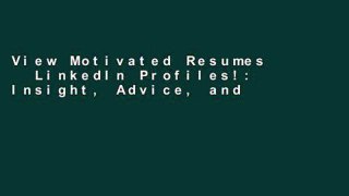 View Motivated Resumes   LinkedIn Profiles!: Insight, Advice, and Resume Samples by Some of the