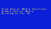 View Social Media Overload: Simple Social Media Strategies For Overwhelmed and Time Deprived