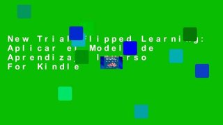 New Trial Flipped Learning: Aplicar el Modelo de Aprendizaje Inverso For Kindle