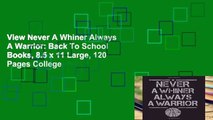 View Never A Whiner Always A Warrior: Back To School Books, 8.5 x 11 Large, 120 Pages College