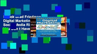 Ebook Brad Friedman on Digital Marketing: Doing Social Media Right, When You Don t Have the Time