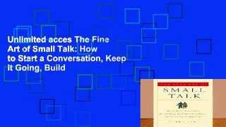 Unlimited acces The Fine Art of Small Talk: How to Start a Conversation, Keep It Going, Build