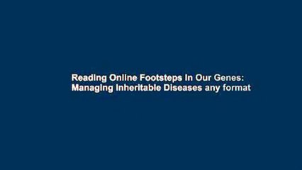Reading Online Footsteps In Our Genes: Managing Inheritable Diseases any format