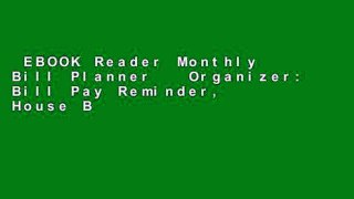 EBOOK Reader Monthly Bill Planner   Organizer: Bill Pay Reminder, House Bill Organizer, Budget