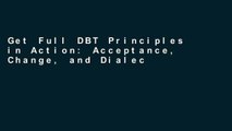 Get Full DBT Principles in Action: Acceptance, Change, and Dialectics For Kindle