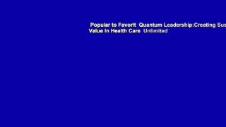 Popular to Favorit  Quantum Leadership:Creating Sustainable Value In Health Care  Unlimited