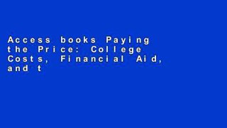 Access books Paying the Price: College Costs, Financial Aid, and the Betrayal of the American