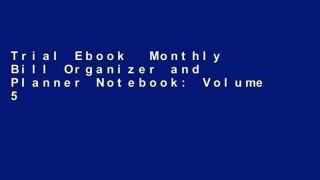 Trial Ebook  Monthly Bill Organizer and Planner Notebook: Volume 5 (Simple Budget Planners)