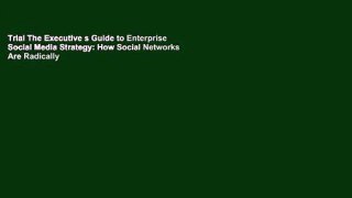 Trial The Executive s Guide to Enterprise Social Media Strategy: How Social Networks Are Radically