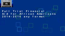 Full Trial Financial Aid for African Americans 2014-2016 any format