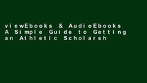 viewEbooks & AudioEbooks A Simple Guide to Getting an Athletic Scholarship For Kindle