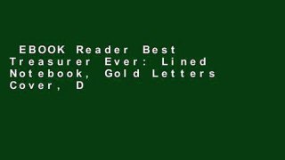 EBOOK Reader Best Treasurer Ever: Lined Notebook, Gold Letters Cover, Diary, Journal, 6 x 9 in.,