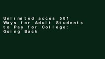 Unlimited acces 501 Ways for Adult Students to Pay for College: Going Back to School Without Going