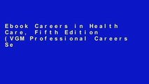 Ebook Careers in Health Care, Fifth Edition (VGM Professional Careers Series) Full