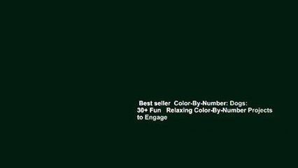 Best seller  Color-By-Number: Dogs: 30+ Fun   Relaxing Color-By-Number Projects to Engage