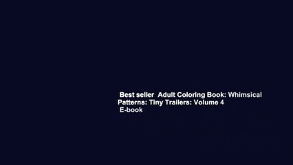 Best seller  Adult Coloring Book: Whimsical Patterns: Tiny Trailers: Volume 4  E-book