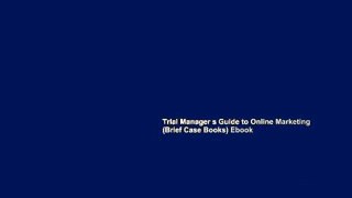Trial Manager s Guide to Online Marketing (Brief Case Books) Ebook