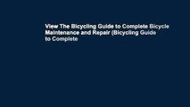 View The Bicycling Guide to Complete Bicycle Maintenance and Repair (Bicycling Guide to Complete