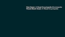 View Ocean: A Visual Encyclopedia (Enciclopedia Visual) Ebook Ocean: A Visual Encyclopedia
