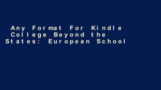 Any Format For Kindle  College Beyond the States: European Schools That Will Change Your Life