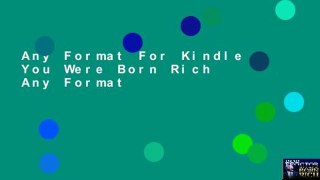 Any Format For Kindle  You Were Born Rich  Any Format