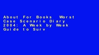 About For Books  Worst Case Scenario Diary 2004: A Week by Week Guide to Surviving a Year s Worth