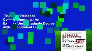 Trial New Releases  College Shortcuts: An Express Undergraduate Degree with Zero Student Loans:
