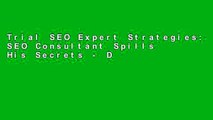 Trial SEO Expert Strategies: SEO Consultant Spills His Secrets - Discover How To Rank Higher,