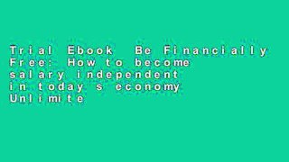 Trial Ebook  Be Financially Free: How to become salary independent in today s economy Unlimited