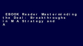 EBOOK Reader Masterminding the Deal: Breakthroughs in M A Strategy and Analysis Unlimited acces